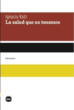 Seller image for Libro Salud Que No Tenemos, La - Katz, Ignacio for sale by Juanpebooks