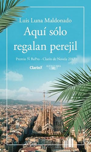 Imagen del vendedor de Aqui Solo Regalan Perejil - Premio Clarin De Novela 2017 a la venta por Juanpebooks