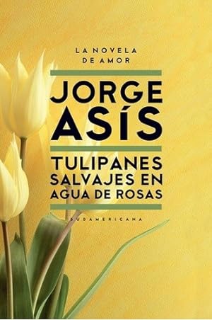 Image du vendeur pour Tulipanes Salvajes En El Agua De Rosas - Jorge Asis mis en vente par Juanpebooks