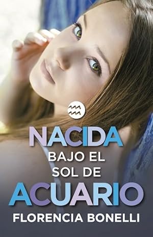 Seller image for Libro Nacida Bajo El Sol De Acuario De Florencia Bonelli for sale by Juanpebooks