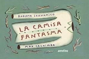 Seller image for Camisa Fantasma, La, De Iannamico, Roberta. Editorial Capital Intelectual, Tapa Dura En Espaol for sale by Juanpebooks