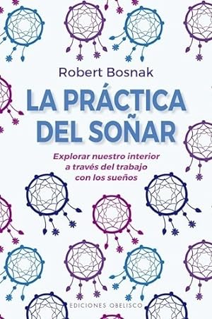 Seller image for La Practica Del So ar - - Bosnak, De Bosnak, Robert. Editorial Obelisco, Tapa Blanda En Espa ol, 2021 for sale by Juanpebooks