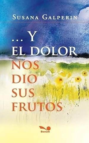 Seller image for Y El Dolor Nos Di Sus Frutos - Susana Galper'n for sale by Juanpebooks
