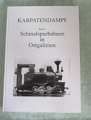 Karpatendampf. Band 1: Schmalspurbahnen in Ostgalizien. Eine Bilddokumentation über Ostgaliziens ...