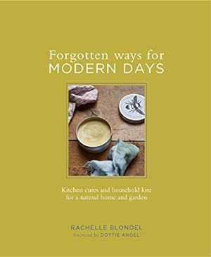 Seller image for Forgotten Ways for Modern Days: Kitchen cures and household lore for a natural home and garden for sale by WeBuyBooks