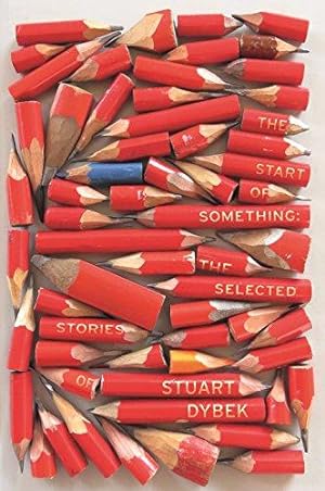 Seller image for The Start of Something: The Selected Stories of Stuart Dybek for sale by WeBuyBooks