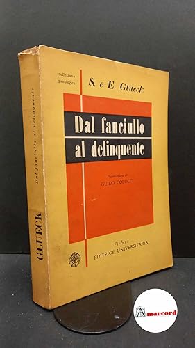 Imagen del vendedor de Glueck, Sheldon. , and Glueck, Eleanor. , and Vacca, Ernesta. , Colucci, Guido. Dal fanciullo al delinquente Firenze Editrice universitaria, 1953 a la venta por Amarcord libri