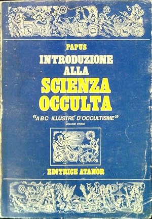 Introduzione alla scienza occulta. ABC illustre' d'occultisme - Volume primo