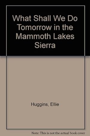 Immagine del venditore per What Shall We Do Tomorrow in the Mammoth Lakes Sierra: A Complete Activities Guide Between Bishop and Bodie venduto da WeBuyBooks