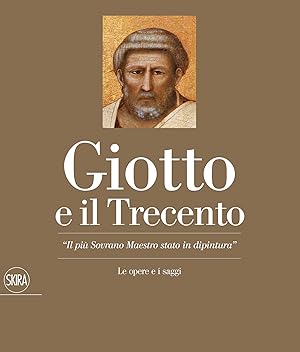 Giotto e il Trecento. " Il più Sovrano Maestro Stato in Dipintura ". Vol. I°, I Saggi. Vol. II°, ...