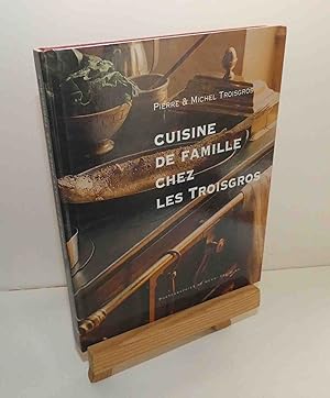 Imagen del vendedor de Cuisine de famille chez les Troisgros. Paris, France - Loisirs 1998. a la venta por Mesnard - Comptoir du Livre Ancien