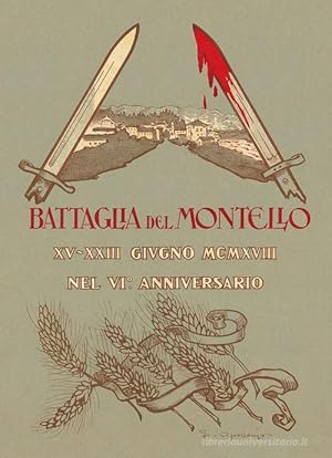 La battaglia del Montello: l'azione decisiva della guerra mondiale. (Riproduzione anastatica inte...