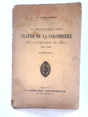 Seller image for Le P re Claude de la Colombi re de la Compagnie de J sus 1641-1682 for sale by World of Rare Books