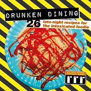 Seller image for Drunken Dining: 26 Late-Night Recipes for the Intoxicated Foodie for sale by Redux Books