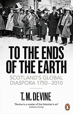 Imagen del vendedor de To the Ends of the Earth: Scotland's Global Diaspora, 1750-2010 a la venta por WeBuyBooks 2