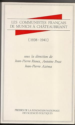 Les Communistes français de Munich à Châteaubriant : 1938-1941