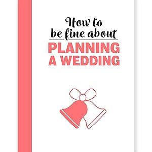 Image du vendeur pour How to Be Fine About Planning a Wedding mis en vente par Redux Books