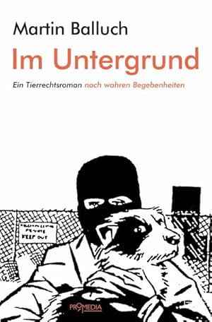 Bild des Verkufers fr Im Untergrund: Ein Tierrechtsroman nach wahren Begebenheiten zum Verkauf von Che & Chandler Versandbuchhandlung
