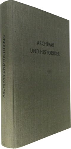 Archivar und Historiker. Studien zur Archiv- und Geschichtswissenschaft. Zum 65. Geburtstag von H...