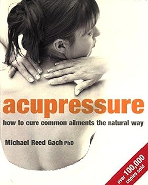 Imagen del vendedor de Acupressure: How to cure common ailments the natural way a la venta por WeBuyBooks