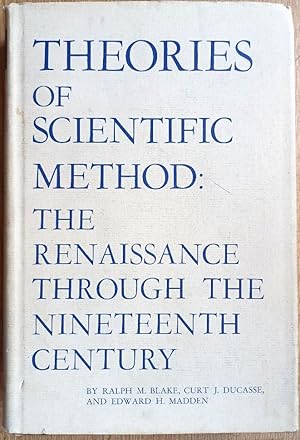 Imagen del vendedor de THEORIES OF SCIENTIFIC METHOD: THE RENAISSANCE THROUGH THE NINETEENTH CENTURY a la venta por Douglas Books