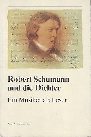 Imagen del vendedor de Robert Schumann und die Dichter,ein Musiker als Leser ; Katalog zur Ausstellung des Heinrich-Heine-Instituts in Verbindung mit dem Robert-Schumann-Haus in Zwickau und der Robert-Schumann-Forschungsstelle e.V. in Dsseldorf ; [26.5. - 23.6.1991 Heinrich-He a la venta por Antiquariat Lcke, Einzelunternehmung