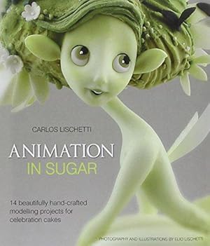 Seller image for Animation in Sugar: 14 Beautifully Hand-Crafted Modelling Projects for Celebration Cakes for sale by WeBuyBooks