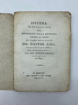 Immagine del venditore per Sistema craniologico ossia esposizione della dottrina intorno al cranio del celebre medico filosofo Sig. Dottor Gall. Tratto dal Giornale di Fisica ec. del Sig. Delametherie. Traduzione con figure venduto da Coenobium Libreria antiquaria