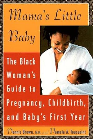 Imagen del vendedor de Mama's Little Baby: The Black Woman's Guide to Pregnancy, Childbirth, and Baby's First Year a la venta por WeBuyBooks 2