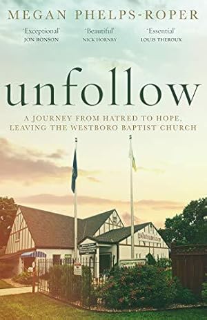 Bild des Verkufers fr Unfollow: A Journey from Hatred to Hope, leaving the Westboro Baptist Church zum Verkauf von WeBuyBooks