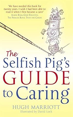 Bild des Verkufers fr The Selfish Pig's Guide To Caring: How to cope with the emotional and practical aspects of caring for someone zum Verkauf von WeBuyBooks 2