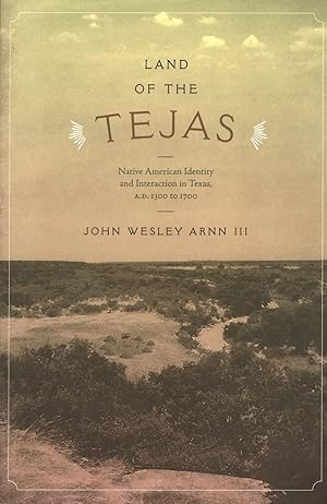 Seller image for Land of the Tejas: Native American Identity and Interaction in Texas, A.D. 1300 to 1700 Clifton and Shirley Caldwell Texas Heritage Series for sale by The Anthropologists Closet