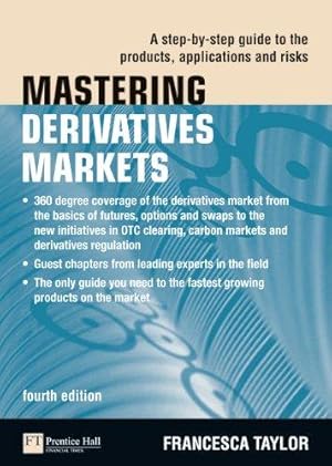 Bild des Verkufers fr Mastering Derivatives Markets: A Step-by-Step Guide to the Products, Applications and Risks (4th Edition) (The Mastering Series) zum Verkauf von WeBuyBooks