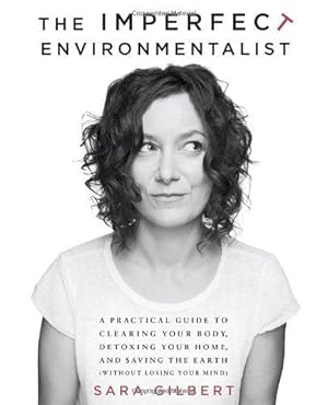 Seller image for Imperfect Environmentalist: A Practical Guide to Clearing Your Body, Detoxing Your Home, and Saving the Earth (without Losing Your Mind) for sale by WeBuyBooks