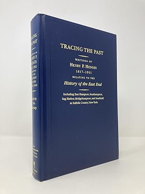 Tracing the Past: Writings of Henry P. Hedges, 1817-1911, Relating to the History of the East End