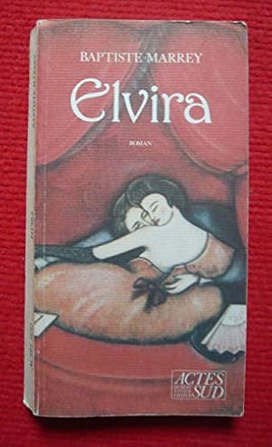 Seller image for Elvira - Paris, Actes Sud ditions, 2001 - Broch, 10 cm x 19 cm, 226 pages - Texte de Baptiste Marrey - Trs lgers surlignages sinon bon  for sale by Ammareal