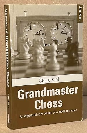 Secrets of Grandmaster Chess _ An Epanded New Edition of a Modern Classic