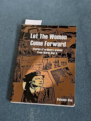 Imagen del vendedor de Let the Women Come Forward: Stories of Ordinary Women from World War Two, Volume One a la venta por East Kent Academic