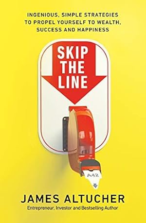 Bild des Verkufers fr Skip the Line: Ingenious, Simple Strategies to Propel Yourself to Wealth, Success and Happiness zum Verkauf von WeBuyBooks