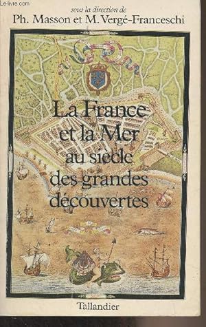 Seller image for La France et la mer au sicle des grandes dcouvertes (Cartes, tableaux, iconographie, index) for sale by Le-Livre