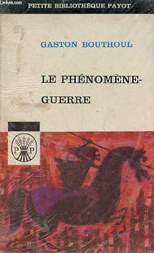 Le phénomène guerre - Méthodes de la polémologie, morphologie des guerres, leurs infrastructures ...