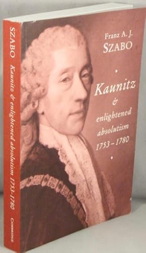 Kaunitz and Enlightened Absolutism 1753-1780.