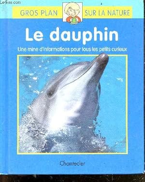 Immagine del venditore per Le dauphin - gros plan sur la nature - une mine d'informations pour tous les petits curieux venduto da Le-Livre