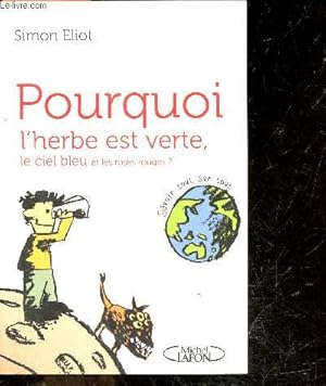 Immagine del venditore per Pourquoi l'herbe est verte, le ciel bleu et les roges ? Savoir tout sur tout venduto da Le-Livre