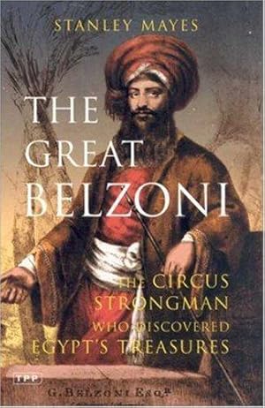 Bild des Verkufers fr The Great Belzoni: The Circus Strongman Who Discovered Egypt's Ancient Treasures (International Library of Historical Studies) zum Verkauf von WeBuyBooks