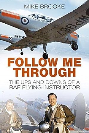 Bild des Verkufers fr Follow Me Through: The Ups And Downs Of An Raf Flying Instructor: The Ups and Downs of a RAF Flying Instructor zum Verkauf von WeBuyBooks