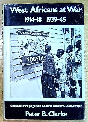 Immagine del venditore per West Africans at War, 1914-18, 1939-45: Colonial Propaganda and Its Cultural Aftermath venduto da Pendleburys - the bookshop in the hills