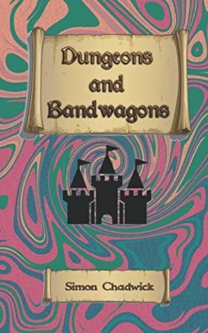 Bild des Verkufers fr Dungeons and Bandwagons: A Well-Worn Tale of Magic, Mayhem and Mockery zum Verkauf von WeBuyBooks 2