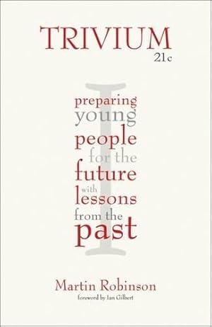 Image du vendeur pour Trivium 21c: Preparing young people for the future with lessons from the past mis en vente par WeBuyBooks 2