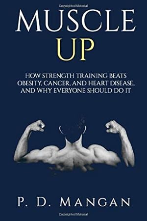 Immagine del venditore per Muscle Up: How Strength Training Beats Obesity, Cancer, and Heart Disease, and Why Everyone Should Do It venduto da WeBuyBooks 2